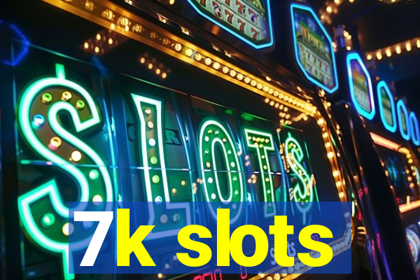 7k slots